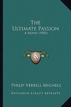portada the ultimate passion: a novel (1905) (en Inglés)
