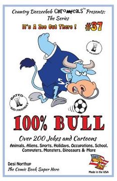 portada 100% Bull - Over 200 Jokes and Cartoon Animals, Aliens, Sports, Holidays, Occupations, School, Computers, Monsters, Dinosaurs & More - in BLACK + WHIT