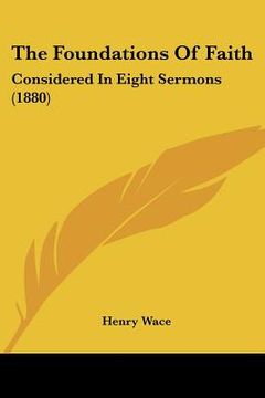 portada the foundations of faith: considered in eight sermons (1880) (en Inglés)