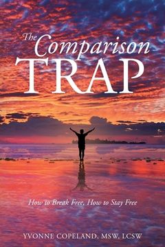 portada The Comparison Trap: How to Break Free, How to Stay Free (en Inglés)