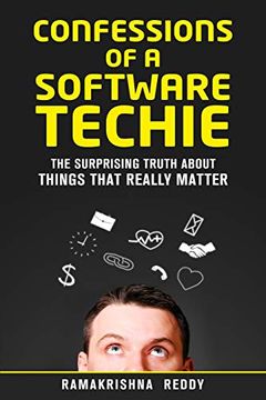 portada Confessions of a Software Techie: The Surprising Truth About Things That Really Matter (en Inglés)