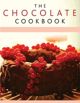 portada Chocolate Recipe Book: Discover A Wide Variety of Delicious Chocolate Recipes (in English)