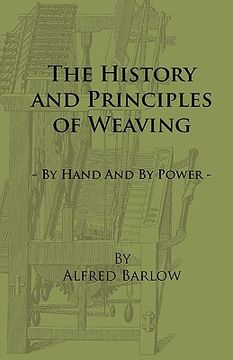 portada the history and principles of weaving - by hand and by power (in English)