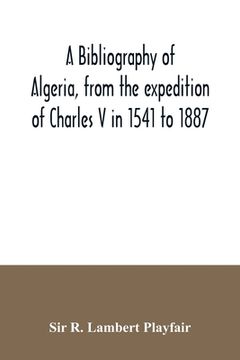 portada A bibliography of Algeria, from the expedition of Charles V in 1541 to 1887 (en Inglés)