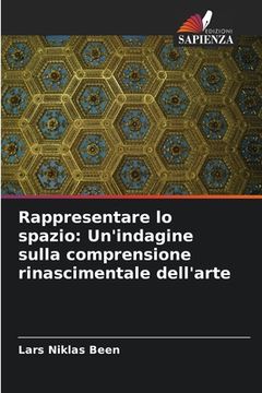 portada Rappresentare lo spazio: Un'indagine sulla comprensione rinascimentale dell'arte (en Italiano)