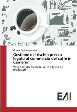 portada Gestione del rischio prezzo legato al commercio del caffè in Camerun: Variazioni dei prezzi del caffè e tutela dei produttori (Italian Edition)