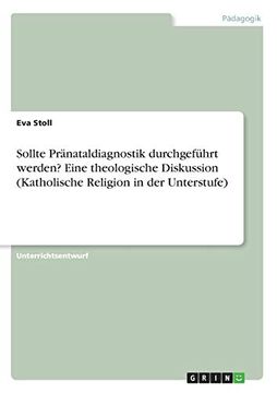 portada Sollte Prnataldiagnostik Durchgefhrt Werden Eine Theologische Diskussion Katholische Religion in der Unterstufe (en Alemán)