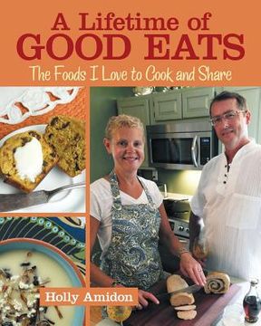 portada A Lifetime of Good Eats: The Foods I Love to Cook and Share (in English)
