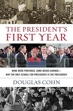 portada The President's First Year: None Were Prepared, Some Never Learned-Why the Only School for Presidents is the Presidency