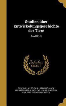 portada Studien über Entwickelungsgeschichte der Tiere; Band Hft. 5 (en Alemán)