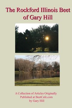 portada Gary Hill's Rockford Beet: A Collection of Articles Originally Published at Beetcafe. Com (en Inglés)