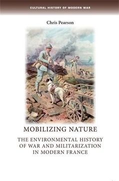 portada Mobilizing Nature: The Environmental History of war and Militarization in Modern France (Cultural History of Modern War) (en Inglés)