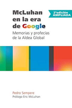 portada Mcluhan en la era de Google - Memorias y Profecías de la Aldea Global - 2ª Edición Ampliada (in Spanish)