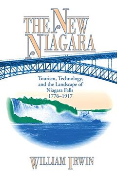 portada The new Niagara: Tourism, Technology, and the Landscape of Niagara Falls, 1776–1917 (en Inglés)