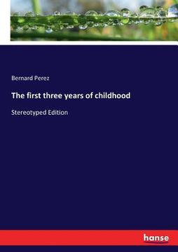 portada The first three years of childhood: Stereotyped Edition (en Inglés)