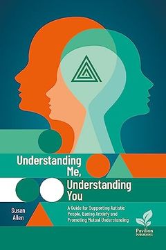 portada Understanding me, Understanding You: A Guide for Supporting Autistic Individuals, Easing Anxiety and Promoting Mutual Understanding (en Inglés)