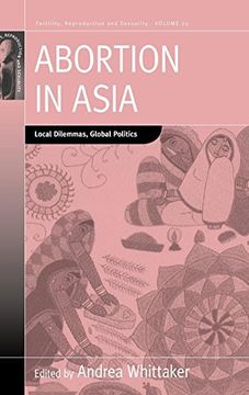 portada Abortion in Asia: Local Dilemmas, Global Politics (Fertility, Reproduction and Sexuality: Social and Cultural Perspectives) (en Inglés)