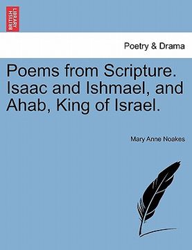 portada poems from scripture. isaac and ishmael, and ahab, king of israel. (en Inglés)