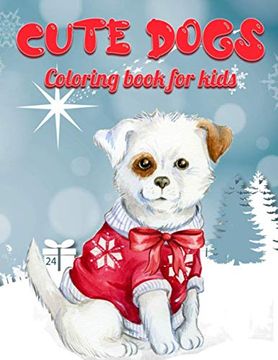 portada Cute Dogs Coloring Book For Kids: Christmas Dog Coloring Book For Kids Ages 4-8 Christmas Presents For Dogs Lovers Gifts Ideas For Puppy Lover And Pup (en Inglés)