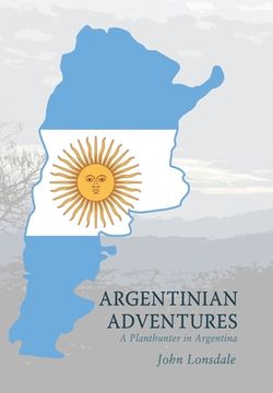 portada Argentinian Adventures: A Planthunter in Argentina (en Inglés)