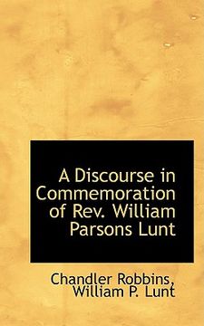 portada a discourse in commemoration of rev. william parsons lunt