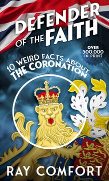 portada Defender of the Faith: 10 Weird Facts about the Coronation (en Inglés)