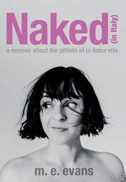 portada Naked (in Italy): A Memoir About the Pitfalls of La Dolce Vita (en Inglés)