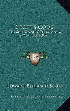 portada scott's code: the ship owners' telegraphic code, 1880 (1882) (en Inglés)