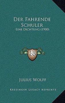 portada Der Fahrende Schuler: Eine Dichtung (1900) (en Alemán)