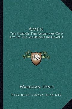 portada amen: the god of the amonians or a key to the mansions in heaven (en Inglés)