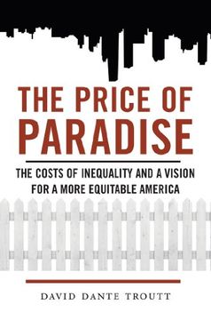 portada The Price Of Paradise: The Costs Of Inequality And A Vision For A More Equitable America (en Inglés)