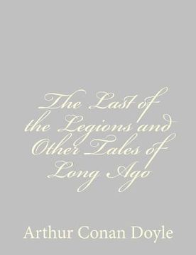portada The Last of the Legions and Other Tales of Long Ago (in English)