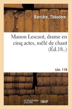 portada Manon Lescaut, Drame En Cinq Actes, Mêlé de Chant: Suivi de Les Mémoires de Richelieu, Comédie-Vaudeville En 1 Acte. Livr. 119 (in French)