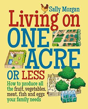 portada Living on One Acre or Less: How to produce all the fruit, veg, meat, fish and eggs your family needs
