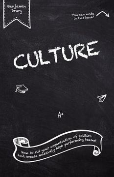 portada Culture: How to rid your organisation of politics and create massively high performing teams! (en Inglés)