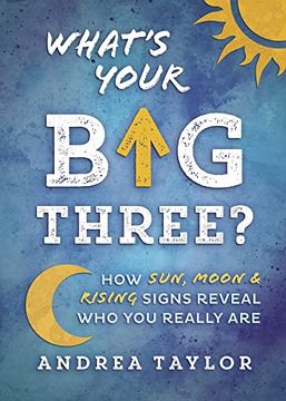 portada What's Your big Three? How Sun, Moon & Rising Signs Reveal who you Really are 