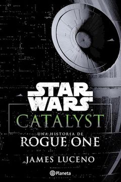 portada Star Wars  Catalyst: Una Historia de Rogue one