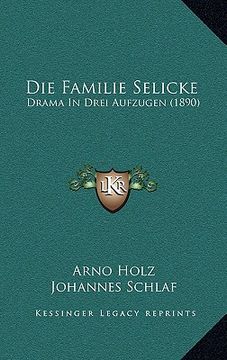 portada Die Familie Selicke: Drama In Drei Aufzugen (1890) (en Alemán)