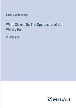 portada White Slaves; Or, The Oppression of the Worthy Poor: in large print