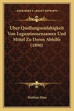 portada Uber Quellungsunfahigkeit Von Leguminosensamen Und Mittel Zu Deren Abhilfe (1890) (en Alemán)