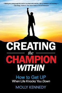 portada Creating the Champion Within: How to Get Up When Life Knocks You Down
