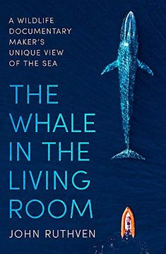 portada The Whale in the Living Room: A Wildlife Documentary Maker'S Unique View of the sea (en Inglés)