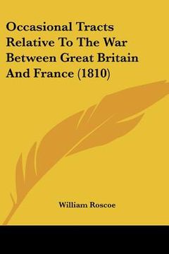 portada occasional tracts relative to the war between great britain and france (1810) (in English)