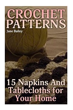 portada Crochet Patterns: 15 Napkins and Tablecloths for Your Home: (Crochet Patterns, Crochet Stitches) (Crochet Book) (en Inglés)
