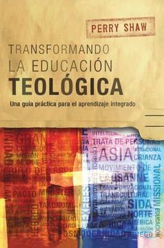 portada Transformando la Educación Teológica: Una Guía Práctica Para el Aprendizaje Integrado