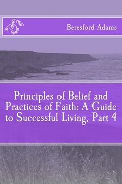 portada Principles of Belief and Practices of Faith: A Guide to Successful Living Part 4 (en Inglés)