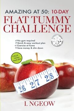 portada Amazing at 50: 10-Day Flat Tummy Challenge: Quick and Easy workout plan PLUS 14-day meal plan 