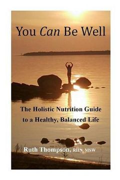portada You Can Be Well: The Holistic Nutrition Guide to a Healthy, Balanced Life (en Inglés)