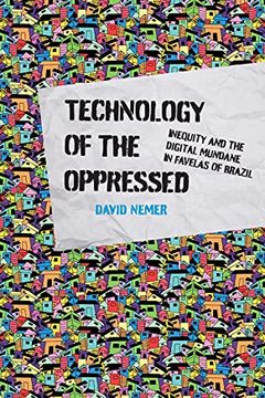 portada Technology of the Oppressed: Inequity and the Digital Mundane in Favelas of Brazil (The Information Society Series) 