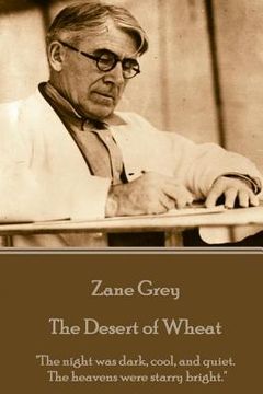 portada Zane Grey - The Desert of Wheat: "The night was dark, cool, and quiet. The heavens were starry bright." (en Inglés)